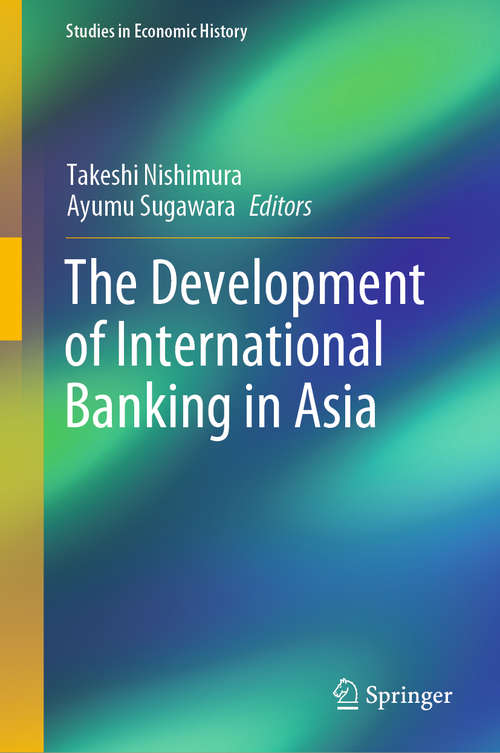 Book cover of The Development of International Banking in Asia (1st ed. 2020) (Studies in Economic History)