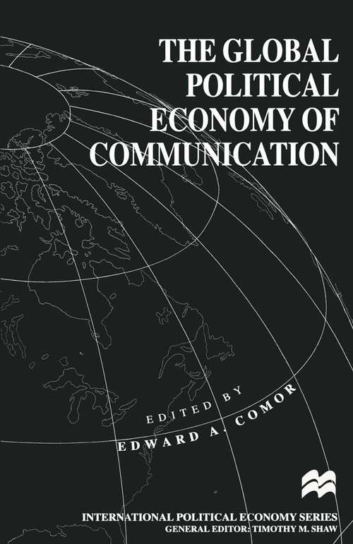 Book cover of The Global Political Economy of Communication: Hegemony, Telecommunication and the Information Economy (1st ed. 1994) (International Political Economy Series)