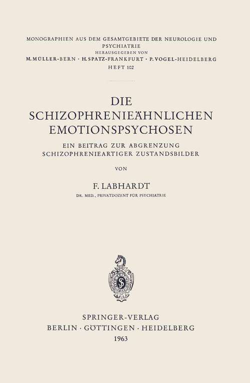 Book cover of Die Schizophrenieähnlichen Emotionspsychosen: Ein Beitrag zur Abgrenzung Schizophrenieartiger Zustandsbilder (1963) (Monographien aus dem Gesamtgebiete der Neurologie und Psychiatrie #102)