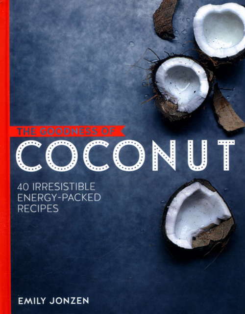Book cover of The Goodness of Coconut: 40 Irresistible Energy-packed Recipes (The\goodness Of . Ser.)