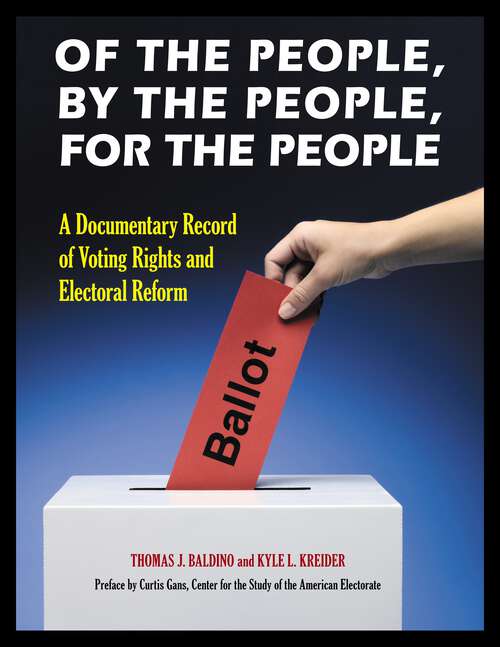 Book cover of Of the People, by the People, for the People [2 volumes]: A Documentary Record of Voting Rights and Electoral Reform [2 volumes]