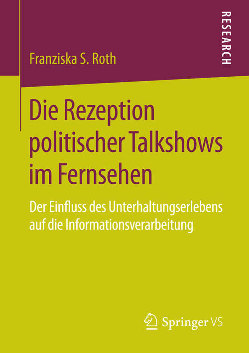 Book cover of Die Rezeption politischer Talkshows im Fernsehen: Der Einfluss des Unterhaltungserlebens auf die Informationsverarbeitung (1. Aufl. 2016)