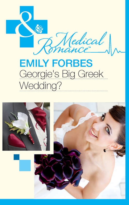 Book cover of Georgie's Big Greek Wedding?: A Bride For The Island Prince / Georgie's Big Greek Wedding? / Greek Doctor Claims His Bride (ePub First edition) (Mills And Boon Medical Ser.)