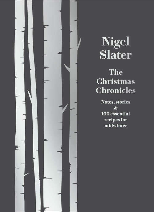 Book cover of The Christmas Chronicles: Notes, stories & 100 essential recipes for midwinter (ePub edition)