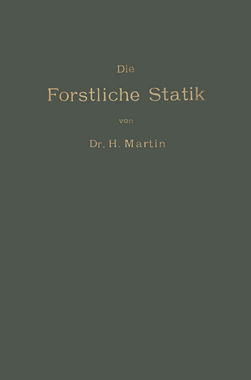 Book cover of Die Forstliche Statik: Ein Handbuch für leitende und ausführende Forstwirte sowie zum Studium und Unterricht (1905)