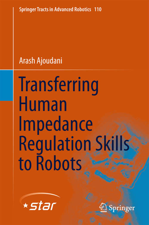 Book cover of Transferring Human Impedance Regulation Skills to Robots (1st ed. 2016) (Springer Tracts in Advanced Robotics #110)