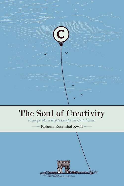 Book cover of The Soul of Creativity: Forging a Moral Rights Law for the United States