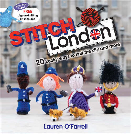 Book cover of Stitch London: 20 Kooky Ways to Knit the City and More