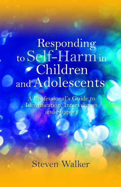 Book cover of Responding to Self-Harm in Children and Adolescents: A Professional's Guide to Identification, Intervention and Support