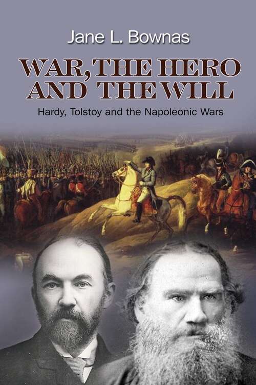 Book cover of War, the Hero and the Will: Hardy, Tolstoy and the Napoleonic Wars