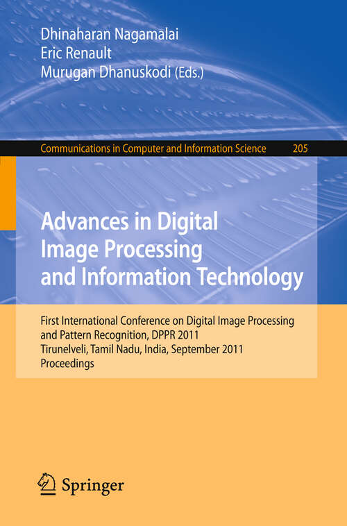 Book cover of Advances in Digital Image Processing and Information Technology: First International Conference on Digital Image Processing and Pattern Recognition, DPPR 2011, Tirunelveli, Tamil Nadu, India, September 23-25, 2011, Proceedings (2011) (Communications in Computer and Information Science #205)