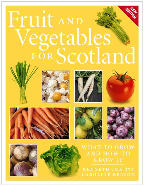 Book cover of Fruit and Vegetables for Scotland: What to Grow and How to Grow It