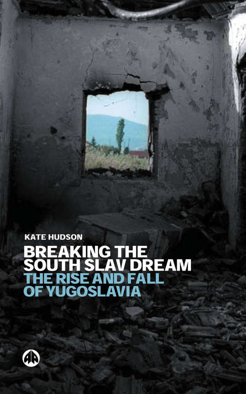 Book cover of Breaking the South Slav Dream: The Rise and Fall of Yugoslavia