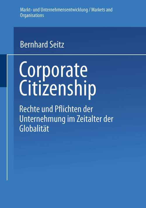 Book cover of Corporate Citizenship: Rechte und Pflichten der Unternehmung im Zeitalter der Globalität (2002) (Markt- und Unternehmensentwicklung Markets and Organisations)