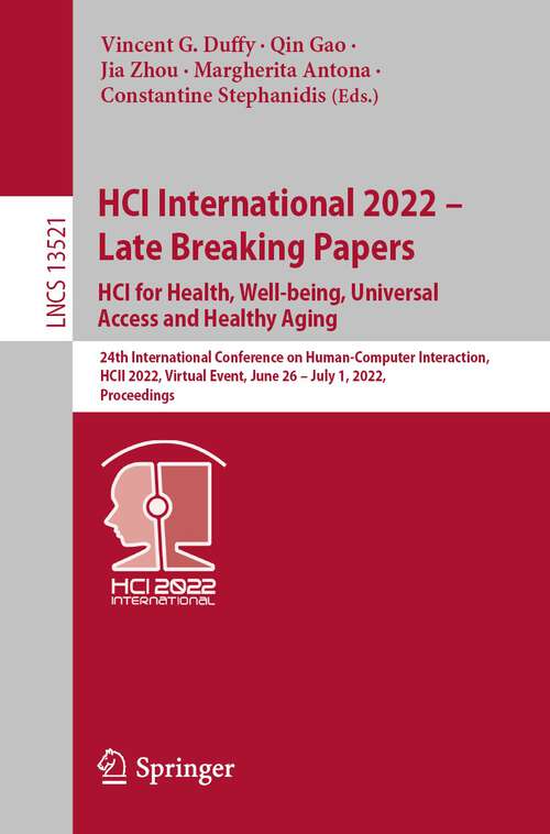 Book cover of HCI International 2022 – Late Breaking Papers: 24th International Conference on Human-Computer Interaction, HCII 2022, Virtual Event, June 26 – July 1, 2022, Proceedings (1st ed. 2022) (Lecture Notes in Computer Science #13521)