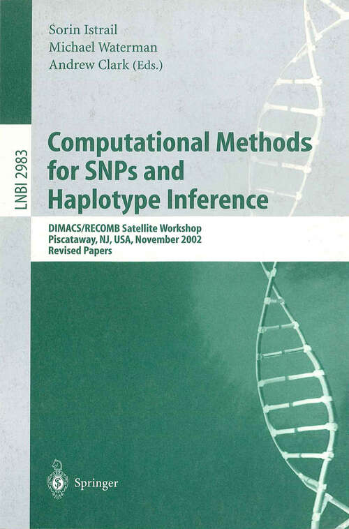 Book cover of Computational Methods for SNPs and Haplotype Inference: DIMACS/RECOMB Satellite Workshop, Piscataway, NJ, USA, November 21-22, 2002, Revised Papers (2004) (Lecture Notes in Computer Science #2983)