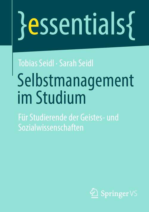 Book cover of Selbstmanagement im Studium: Für Studierende der Geistes- und Sozialwissenschaften (1. Aufl. 2022) (essentials)