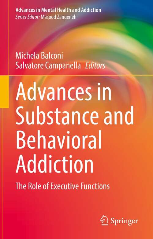 Book cover of Advances in Substance and Behavioral Addiction: The Role of Executive Functions (1st ed. 2021) (Advances in Mental Health and Addiction)