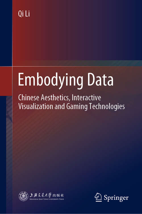 Book cover of Embodying Data: Chinese Aesthetics, Interactive Visualization and Gaming Technologies (1st ed. 2020)