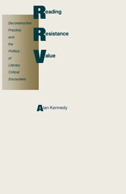 Book cover of Reading As Resistance And Value: Deconstructive Practice And The Politics Of Literary Critical (1st ed. 1990)