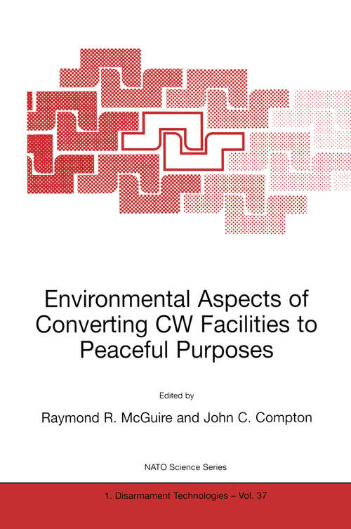 Book cover of Environmental Aspects of Converting CW Facilities to Peaceful Purposes: Proceedings of the NATO Advanced Research Workshop on Environmental Aspects of Converting CW Facilities to Peaceful Purposes and Derivative Technologies in Modeling, Medicine and Monitoring Spiez, Switzerland April 1999 (2002) (NATO Science Partnership Subseries: 1 #37)