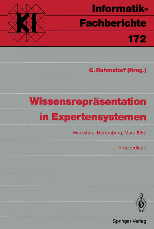 Book cover of Wissensrepräsentation in Expertensystemen: Workshop, Herrenberg, 16.18. März 1987 Proceedings (1. Aufl. 1988) (Informatik-Fachberichte #172)