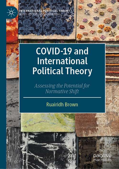 Book cover of COVID-19 and International Political Theory: Assessing the Potential for Normative Shift (1st ed. 2022) (International Political Theory)