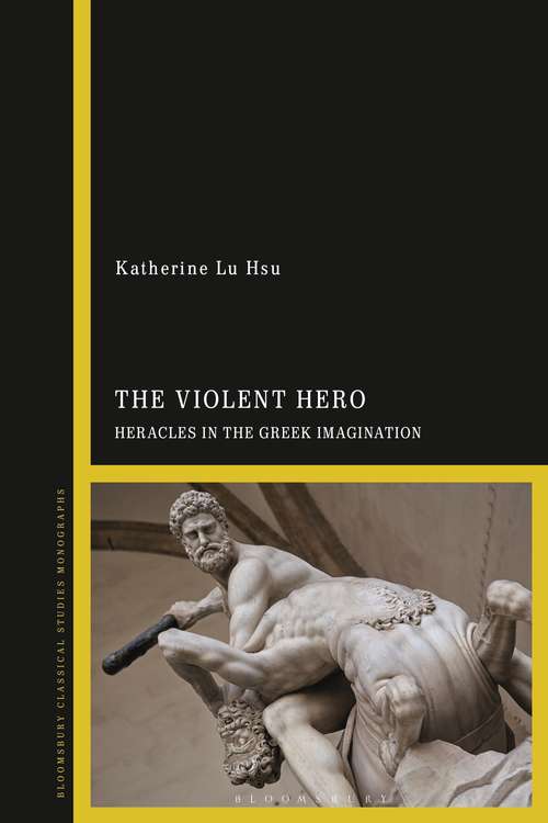 Book cover of The Violent Hero: Heracles in the Greek Imagination