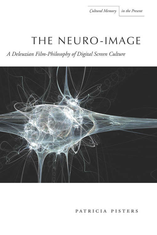 Book cover of The Neuro-Image: A Deleuzian Film-Philosophy of Digital Screen Culture (Cultural Memory in the Present #440)