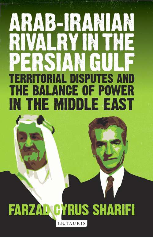 Book cover of Arab-Iranian Rivalry in the Persian Gulf: Territorial Disputes and the Balance of Power in the Middle East (Library Of International Relations Ser.)