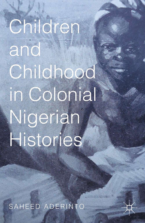 Book cover of Children and Childhood in Colonial Nigerian Histories (2015) (African Histories and Modernities)