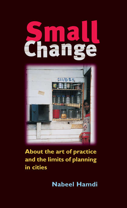 Book cover of Small Change: About the Art of Practice and the Limits of Planning in Cities