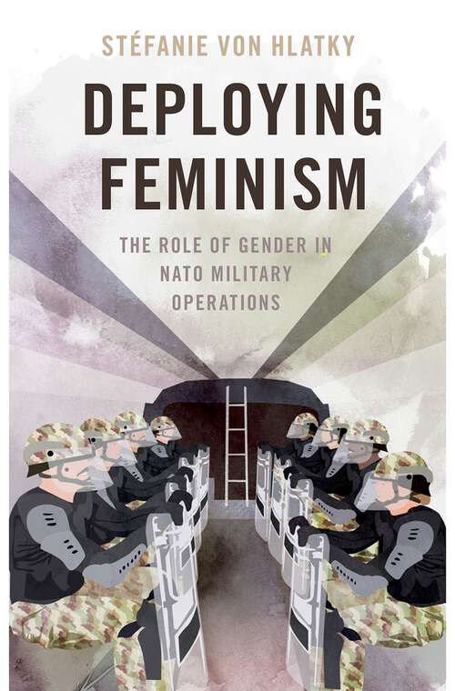 Book cover of Deploying Feminism: The Role of Gender in NATO Military Operations (BRIDGING THE GAP SERIES)