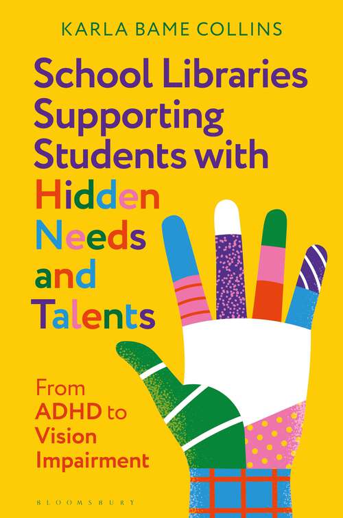 Book cover of School Libraries Supporting Students with Hidden Needs and Talents: From ADHD to Vision Impairment