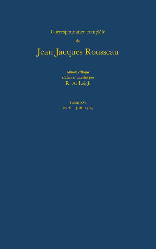 Book cover of Correspondance complète de Rousseau: 1763, Lettres 2581-2786 (Correspondance complète de Rousseau (Complete Correspondence of Rousseau): No. 16)