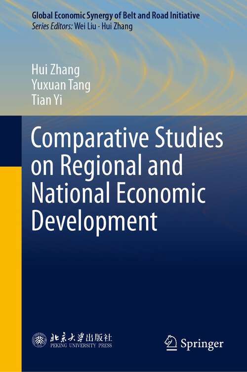 Book cover of Comparative Studies on Regional and National Economic Development (1st ed. 2023) (Global Economic Synergy of Belt and Road Initiative)