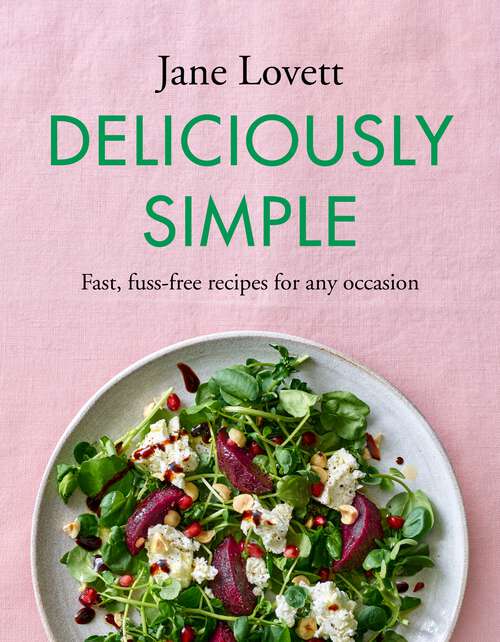 Book cover of Deliciously Simple: Fast, fuss-free recipes for any occasion