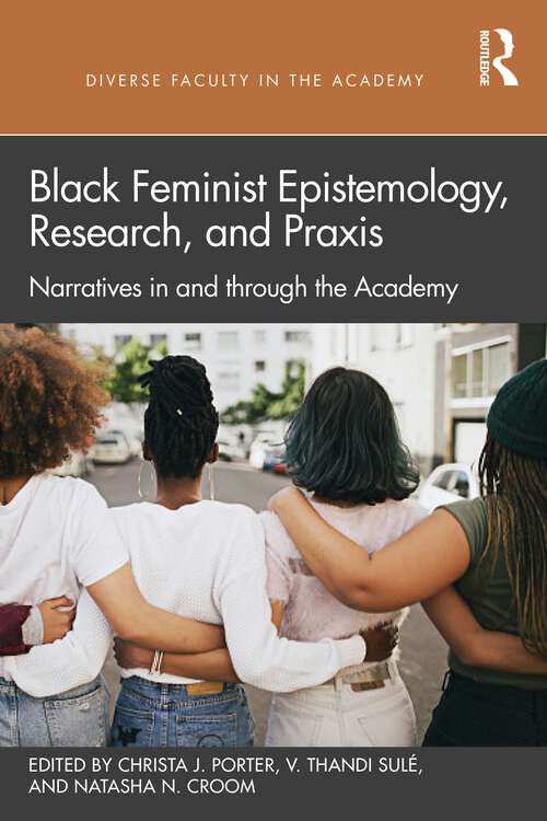 Book cover of Black Feminist Epistemology, Research, and Praxis: Narratives in and through the Academy (Diverse Faculty in the Academy)