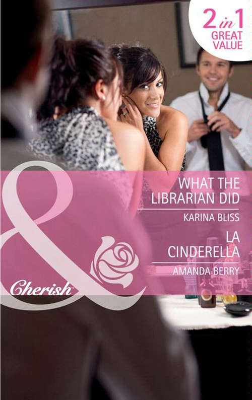 Book cover of What the Librarian Did / LA Cinderella: What the Librarian Did / LA Cinderella (ePub First edition) (Mills And Boon Cherish Ser.)