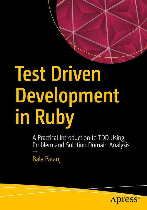 Book cover of Test Driven Development in Ruby: A Practical Introduction to TDD Using Problem and Solution Domain Analysis
