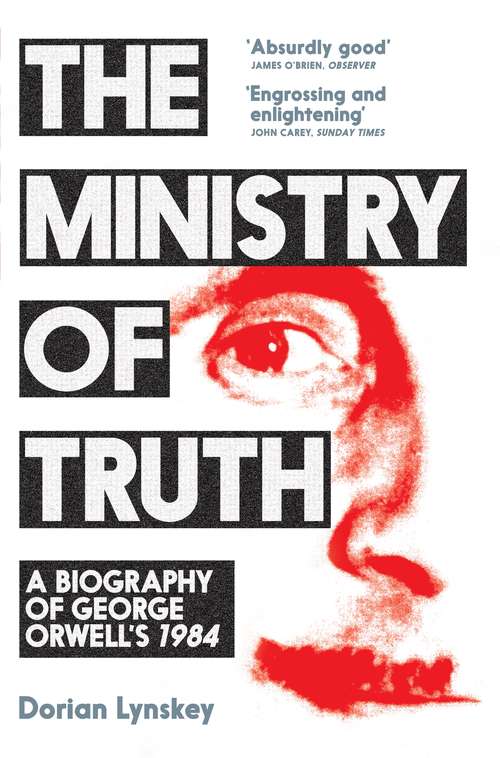 Book cover of The Ministry of Truth: A Biography of George Orwell's 1984