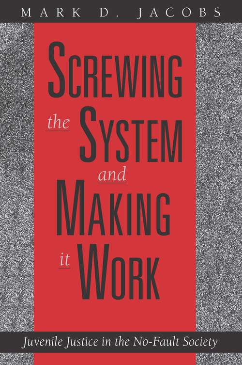 Book cover of Screwing the System and Making it Work: Juvenile Justice in the No-Fault Society