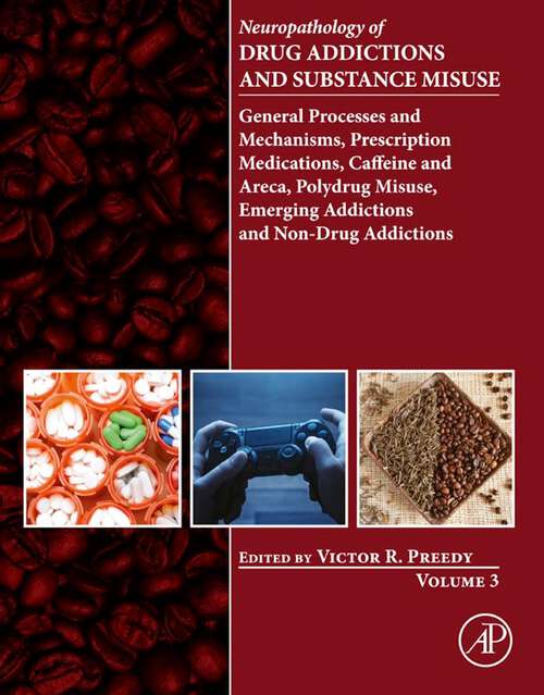 Book cover of Neuropathology of Drug Addictions and Substance Misuse Volume 3: General Processes and Mechanisms, Prescription Medications, Caffeine and Areca, Polydrug Misuse, Emerging Addictions and Non-Drug Addictions