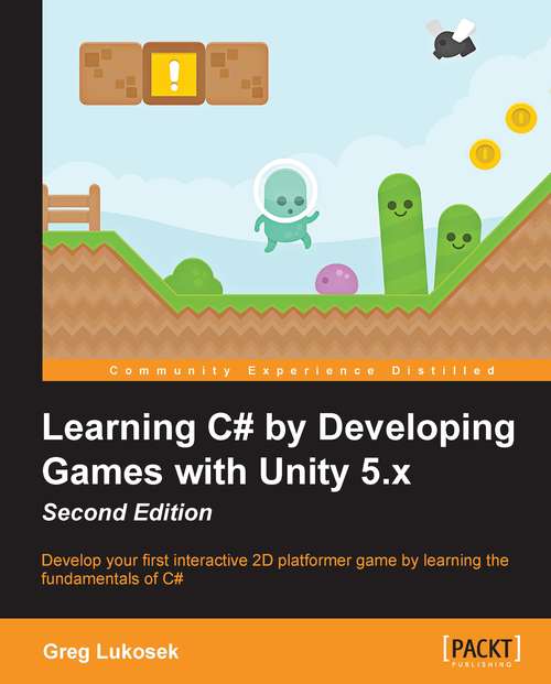 Book cover of Learning C# by Developing Games with Unity 5.x: Develop your first interactive 2D platformer game by learning the fundamentals of C# (2)