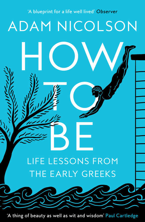 Book cover of How to Be: Life Lessons From The Early Greeks