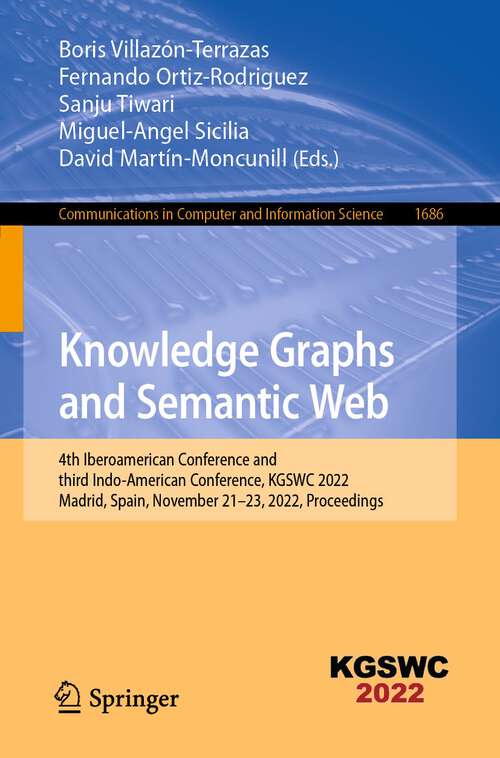 Book cover of Knowledge Graphs and Semantic Web: 4th Iberoamerican Conference and third Indo-American Conference, KGSWC 2022, Madrid, Spain, November 21–23, 2022, Proceedings (1st ed. 2022) (Communications in Computer and Information Science #1686)