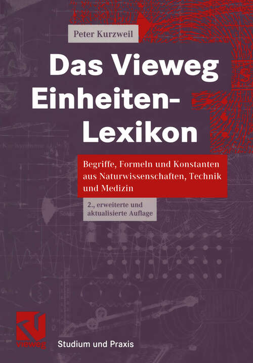 Book cover of Das Vieweg Einheiten-Lexikon: Begriffe, Formeln und Konstanten aus Naturwissenschaften, Technik und Medizin (2., erw. u. akt. Aufl. 2000)