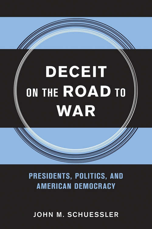 Book cover of Deceit on the Road to War: Presidents, Politics, and American Democracy (Cornell Studies in Security Affairs)