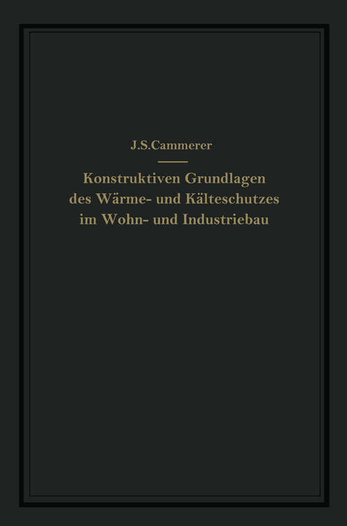 Book cover of Die konstruktiven Grundlagen des Wärme- und Kälteschutzes im Wohn- und Industriebau (1936)