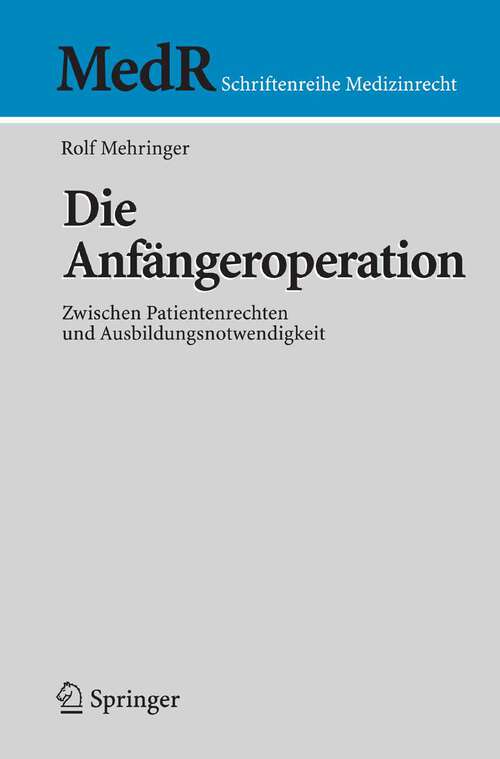 Book cover of Die Anfängeroperation: Zwischen Patientenrechten und Ausbildungsnotwendigkeit (2007) (MedR Schriftenreihe Medizinrecht)